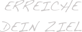 Erreiche dein Ziel